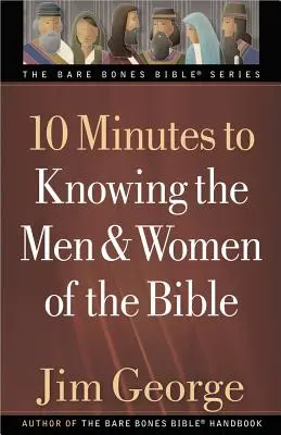 10 minutos para conocer a los hombres y mujeres de la Biblia - 10 Minutes to Knowing the Men & Women of the Bible