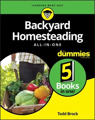 La agricultura familiar todo en uno para Dummies - Backyard Homesteading All-In-One for Dummies