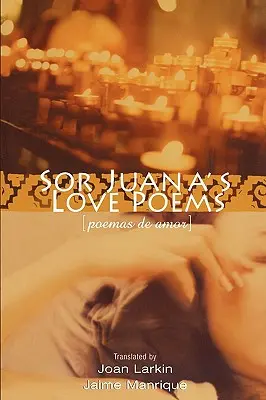 Poemas de Amor de Sor Juana - Sor Juana's Love Poems