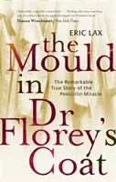 El moho en el abrigo del Dr. Florey - La extraordinaria historia real del milagro de la penicilina - Mould In Dr Florey's Coat - The Remarkable True Story of the Penicillin Miracle