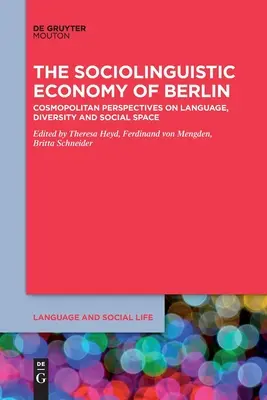 La economía sociolingüística de Berlín: Perspectivas cosmopolitas sobre lengua, diversidad y espacio social - The Sociolinguistic Economy of Berlin: Cosmopolitan Perspectives on Language, Diversity and Social Space