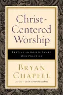 El culto centrado en Cristo: Dejar que el Evangelio modele nuestra práctica - Christ-Centered Worship: Letting the Gospel Shape Our Practice