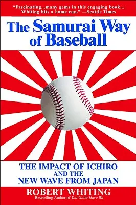 La manera samurái de jugar al béisbol: El impacto de Ichiro y la nueva ola japonesa - The Samurai Way of Baseball: The Impact of Ichiro and the New Wave from Japan