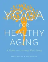 Yoga para un envejecimiento saludable: Una guía para el bienestar permanente - Yoga for Healthy Aging: A Guide to Lifelong Well-Being