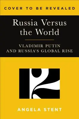 El mundo de Putin: Rusia contra Occidente y con el resto - Putin's World: Russia Against the West and with the Rest