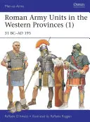 Unidades del ejército romano en las provincias occidentales (1): 31 A.C.-195 D.C. - Roman Army Units in the Western Provinces (1): 31 BC-AD 195