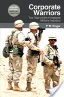 Guerreros corporativos: El auge de la industria militar privatizada - Corporate Warriors: The Rise of the Privatized Military Industry