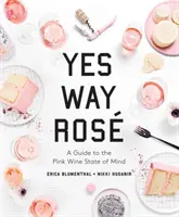 Yes Way Ros: Guía del estado de ánimo del vino rosado - Yes Way Ros: A Guide to the Pink Wine State of Mind