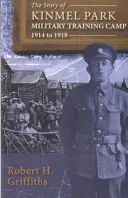 Historia del campo de entrenamiento militar de Kinmel Park, 1914-1918 - Story of Kinmel Park Military Training Camp 1914 to 1918, The