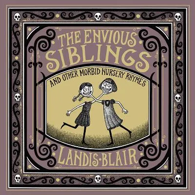 Los hermanos envidiosos: Y otras morbosas canciones infantiles - The Envious Siblings: And Other Morbid Nursery Rhymes