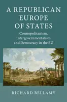 Una Europa Republicana de Estados: Cosmopolitismo, intergubernamentalismo y democracia en la UE - A Republican Europe of States: Cosmopolitanism, Intergovernmentalism and Democracy in the Eu