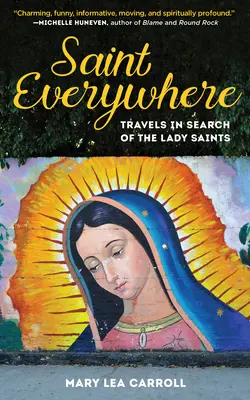 Santos por todas partes: Viajes en busca de las Santas - Saint Everywhere: Travels in Search of the Lady Saints