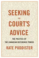 En busca del consejo del Tribunal: La política del poder de referencia canadiense - Seeking the Court's Advice: The Politics of the Canadian Reference Power