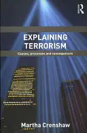 Explicar el terrorismo: Causas, procesos y consecuencias - Explaining Terrorism: Causes, Processes and Consequences