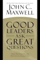 Los buenos líderes hacen grandes preguntas: Su base para un liderazgo de éxito - Good Leaders Ask Great Questions: Your Foundation for Successful Leadership