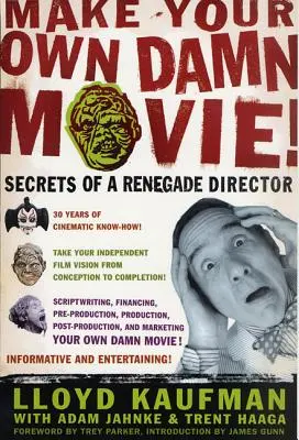 ¡Dirige tu maldita película! Secretos de un director renegado - Make Your Own Damn Movie!: Secrets of a Renegade Director