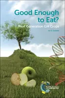 ¿Suficientemente bueno para comer? La próxima generación de cultivos modificados genéticamente - Good Enough to Eat?: Next Generation GM Crops