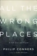 Todos los lugares equivocados: Una vida perdida y encontrada - All the Wrong Places: A Life Lost and Found