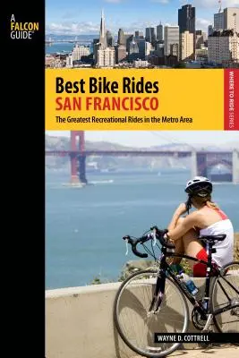 Los mejores paseos en bicicleta por San Francisco: Los mejores recorridos recreativos del área metropolitana, primera edición - Best Bike Rides San Francisco: The Greatest Recreational Rides In The Metro Area, First Edition