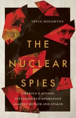 Nuclear Spies: La operación de inteligencia atómica de Estados Unidos contra Hitler y Stalin - Nuclear Spies: America's Atomic Intelligence Operation Against Hitler and Stalin