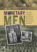 Hombres monetarios: La lucha de los Aliados por recuperar y restaurar el oro, la plata y los diamantes nazis - Monetary Men: The Allies' Struggle to Recover and Restore Nazi Gold, Silver, and Diamonds