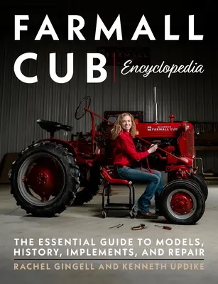 Enciclopedia Farmall Cub: La guía esencial de modelos, historia, implementos y reparación - Farmall Cub Encyclopedia: The Essential Guide to Models, History, Implements, and Repair