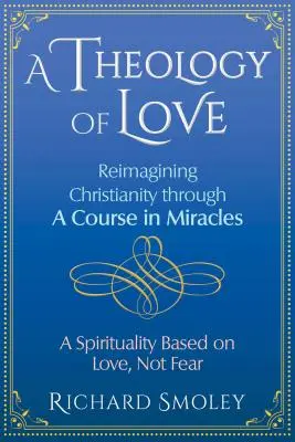 Una teología del amor: Reimaginar el cristianismo a través de Un curso de milagros - A Theology of Love: Reimagining Christianity Through a Course in Miracles