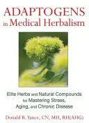 Los adaptógenos en la fitoterapia médica: Hierbas y compuestos naturales de élite para dominar el estrés, el envejecimiento y las enfermedades crónicas - Adaptogens in Medical Herbalism: Elite Herbs and Natural Compounds for Mastering Stress, Aging, and Chronic Disease