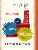 La revolución implacable: Historia del capitalismo - The Relentless Revolution: A History of Capitalism