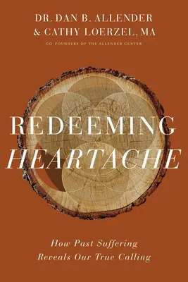 Redimir el dolor: Cómo el sufrimiento del pasado revela nuestra verdadera vocación - Redeeming Heartache: How Past Suffering Reveals Our True Calling