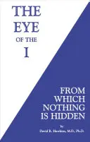 El ojo del yo: De Lo Que Nada Se Oculta - The Eye of the I: From Which Nothing Is Hidden