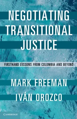 Negociar la justicia transicional: Lecciones de primera mano desde Colombia y más allá - Negotiating Transitional Justice: Firsthand Lessons from Colombia and Beyond