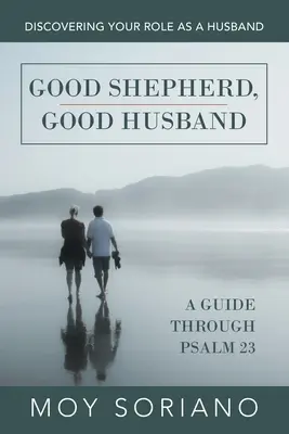 Buen Pastor, Buen Esposo: Descubriendo tu papel como marido - Good Shepherd, Good Husband: Discovering Your Role as a Husband