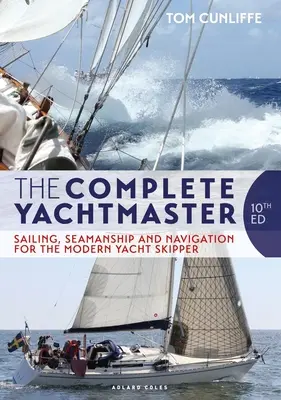 The Complete Yachtmaster: Vela, marinería y navegación para el patrón de yate moderno 10.ª edición - The Complete Yachtmaster: Sailing, Seamanship and Navigation for the Modern Yacht Skipper 10th Edition