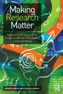 Making Research Matter: Investigando para el Cambio en la Teoría y la Práctica del Asesoramiento y la Psicoterapia - Making Research Matter: Researching for Change in the Theory and Practice of Counselling and Psychotherapy