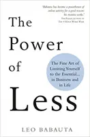 El poder de menos - El fino arte de limitarse a lo esencial... en los negocios y en la vida - Power of Less - The Fine Art of Limiting Yourself to the Essential... in Business and in Life