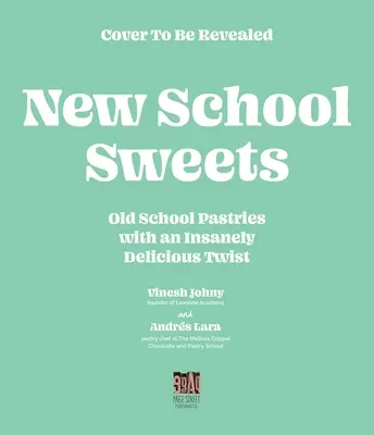 Dulces de la nueva escuela: Pasteles de la vieja escuela con un toque increíblemente delicioso - New-School Sweets: Old-School Pastries with an Insanely Delicious Twist