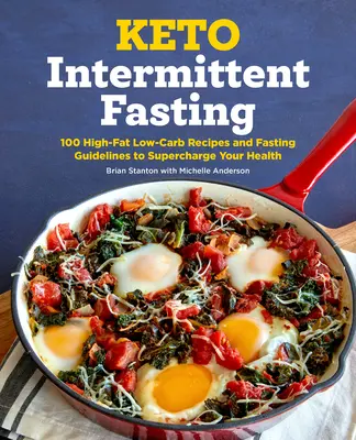 Ayuno intermitente ceto: 100 recetas ricas en grasas y bajas en carbohidratos y pautas de ayuno para mejorar su salud - Keto Intermittent Fasting: 100 High-Fat Low-Carb Recipes and Fasting Guidelines to Supercharge Your Health