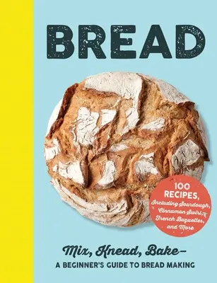 Pan: Mezclar, amasar, hornear: Guía del pan para principiantes - Bread: Mix, Knead, Bake--A Beginner's Guide to Bread Making