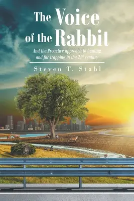 La voz del conejo: Y el enfoque proactivo de la caza y la captura de pieles en el siglo XXI - The Voice of the Rabbit: And the Proactive approach to hunting and fur trapping in the 21st century