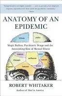 Anatomía de una epidemia: Balas mágicas, fármacos psiquiátricos y el asombroso aumento de las enfermedades mentales en Estados Unidos - Anatomy of an Epidemic: Magic Bullets, Psychiatric Drugs, and the Astonishing Rise of Mental Illness in America