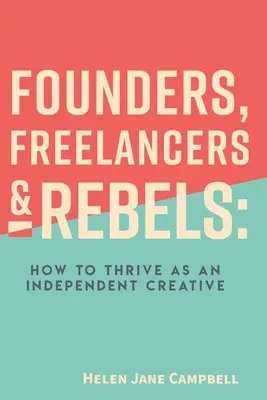 Founders, Freelancers & Rebels: Cómo prosperar como creativo independiente - Founders, Freelancers & Rebels: How to Thrive as an Independent Creative