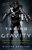 El desafío de la gravedad: Guía para inventar lo imposible del hombre que aprendió a volar - Taking on Gravity: A Guide to Inventing the Impossible from the Man Who Learned to Fly