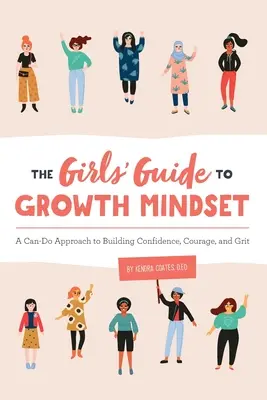 The Girls' Guide to Growth Mindset: A Can-Do Approach to Building Confidence, Courage, and Grit (La guía de las niñas para una mentalidad de crecimiento: un enfoque que sí se puede para fomentar la confianza, el valor y la determinación) - The Girls' Guide to Growth Mindset: A Can-Do Approach to Building Confidence, Courage, and Grit