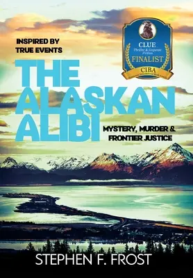 La coartada de Alaska: misterio, asesinato y justicia fronteriza - The Alaskan Alibi: Mystery, Murder & Frontier Justice