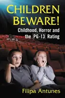 ¡Children Beware! La infancia, el horror y la clasificación Pg-13 - Children Beware!: Childhood, Horror and the Pg-13 Rating