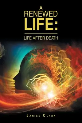 Una vida renovada: La vida después de la muerte - A Renewed Life: Life After Death