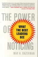 El poder de darse cuenta: Lo que ven los mejores líderes - The Power of Noticing: What the Best Leaders See