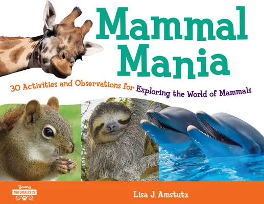 Mamífero Manía, 7: 30 actividades y observaciones para explorar el mundo de los mamíferos - Mammal Mania, 7: 30 Activities and Observations for Exploring the World of Mammals