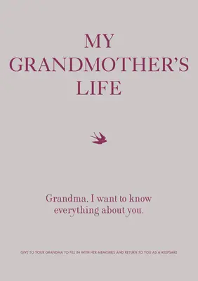 La vida de mi abuela: Abuela, quiero saberlo todo sobre ti - Regálaselo a tu abuela para que lo rellene con sus recuerdos y te lo devuelva - My Grandmother's Life: Grandma, I Want to Know Everything about You - Give to Your Grandmother to Fill in with Her Memories and Return to You